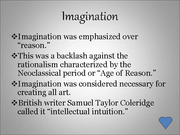 Imagination v. Imagination was emphasized over “reason. ” v. This was a backlash against