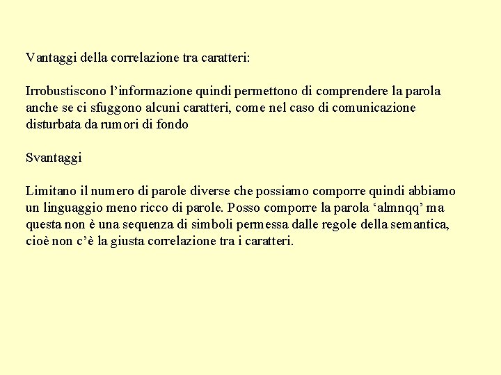 Vantaggi della correlazione tra caratteri: Irrobustiscono l’informazione quindi permettono di comprendere la parola anche