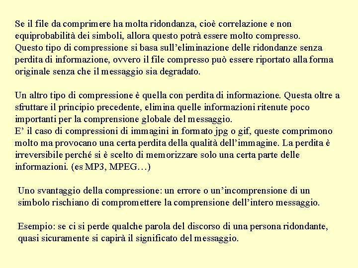 Se il file da comprimere ha molta ridondanza, cioè correlazione e non equiprobabilità dei