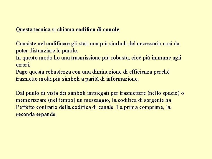 Questa tecnica si chiama codifica di canale Consiste nel codificare gli stati con più