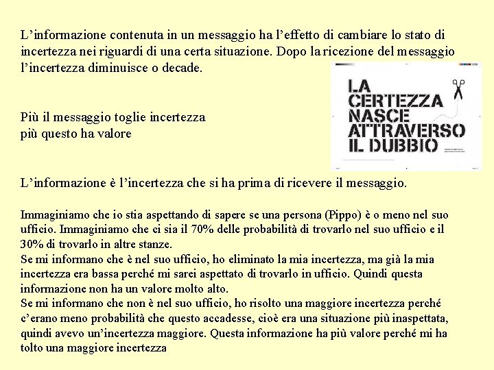 L’informazione contenuta in un messaggio ha l’effetto di cambiare lo stato di incertezza nei