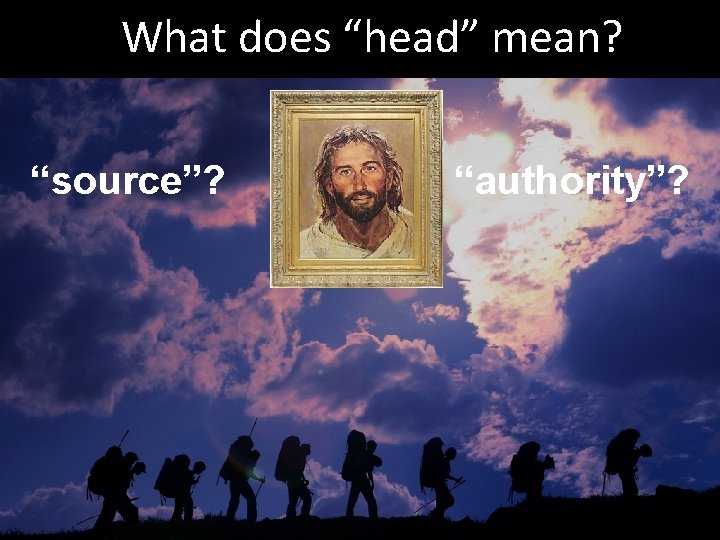 What does “head” mean? “source”? “authority”? 
