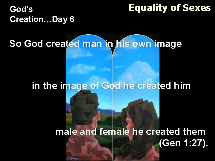 God's Creation…Day 6 Equality of Sexes So God created man in his own image