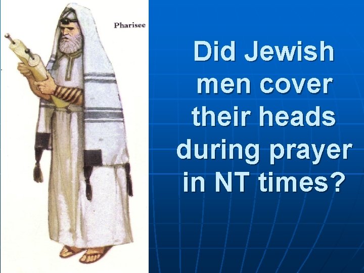 Did Jewish men cover their heads during prayer in NT times? 