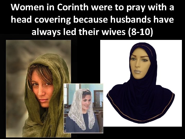 Women in Corinth were to pray with a head covering because husbands have always