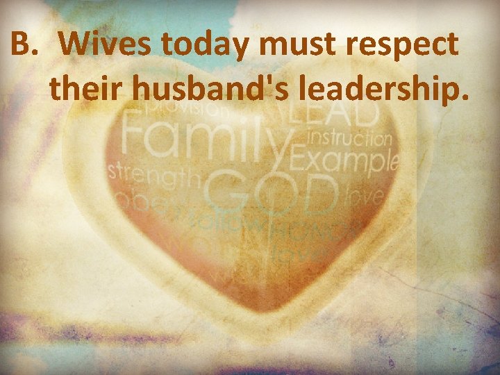B. Wives today must respect their husband's leadership. 