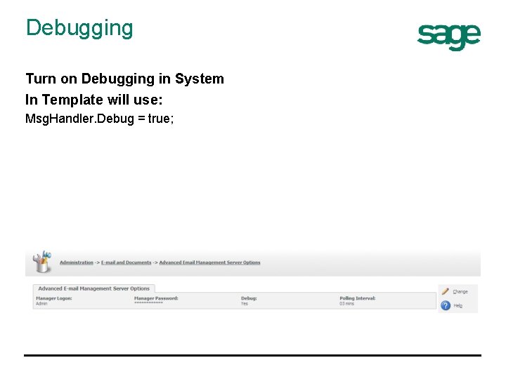 Debugging Turn on Debugging in System In Template will use: Msg. Handler. Debug =