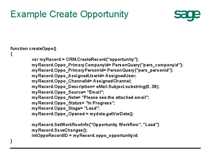 Example Create Opportunity function create. Oppo() { var my. Record = CRM. Create. Record("opportunity");