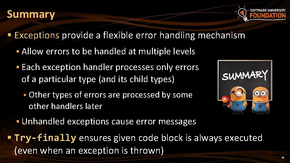 Summary § Exceptions provide a flexible error handling mechanism § Allow errors to be