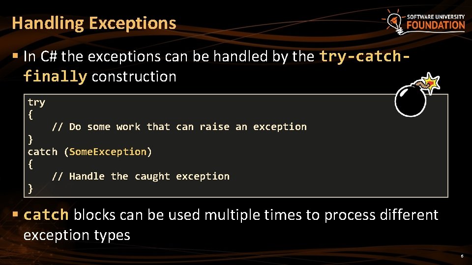 Handling Exceptions § In C# the exceptions can be handled by the try-catchfinally construction