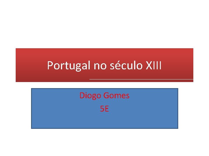 Portugal no século XIII Diogo Gomes 5 E 