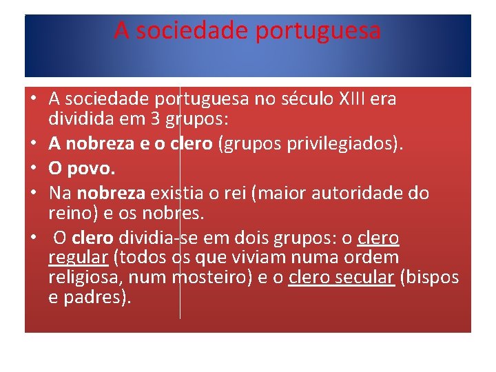 A sociedade portuguesa • A sociedade portuguesa no século XIII era dividida em 3