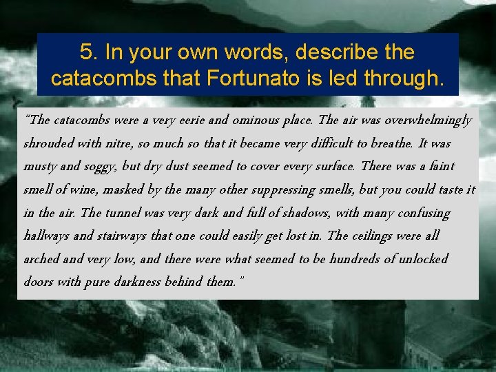 5. In your own words, describe the catacombs that Fortunato is led through. “The