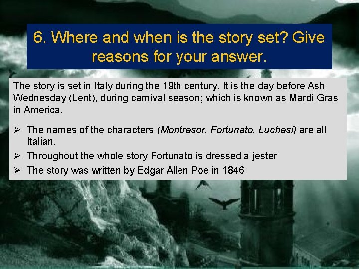 6. Where and when is the story set? Give reasons for your answer. The