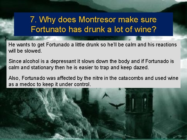 7. Why does Montresor make sure Fortunato has drunk a lot of wine? He
