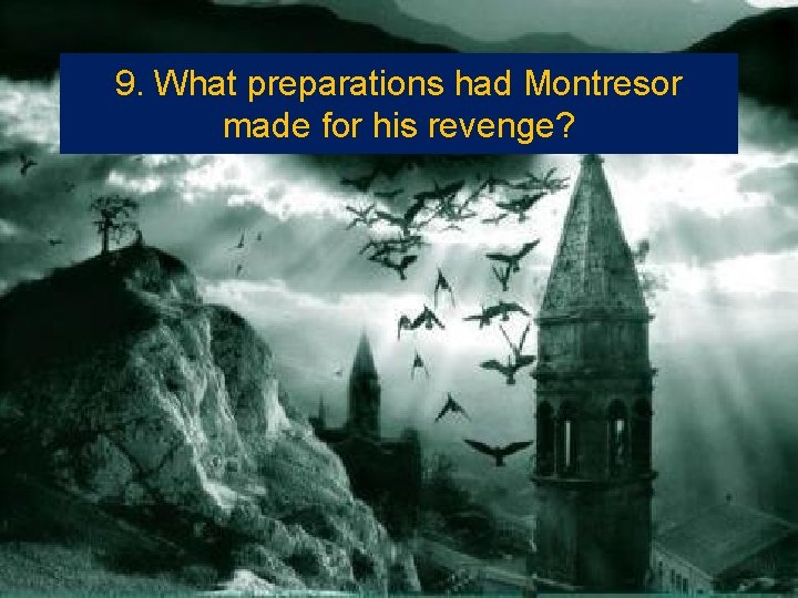 9. What preparations had Montresor made for his revenge? 