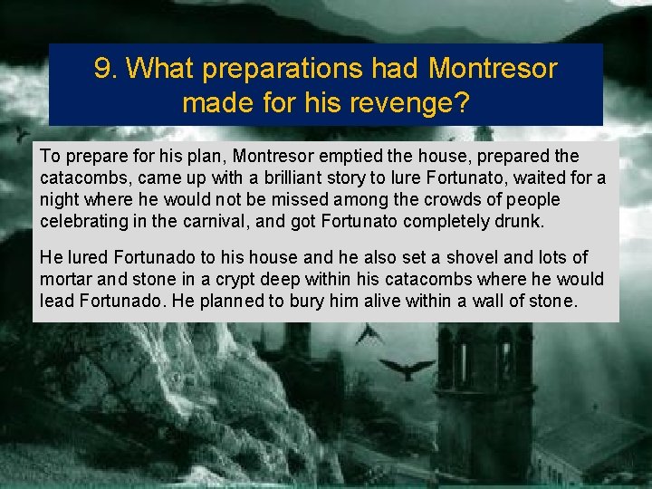 9. What preparations had Montresor made for his revenge? To prepare for his plan,