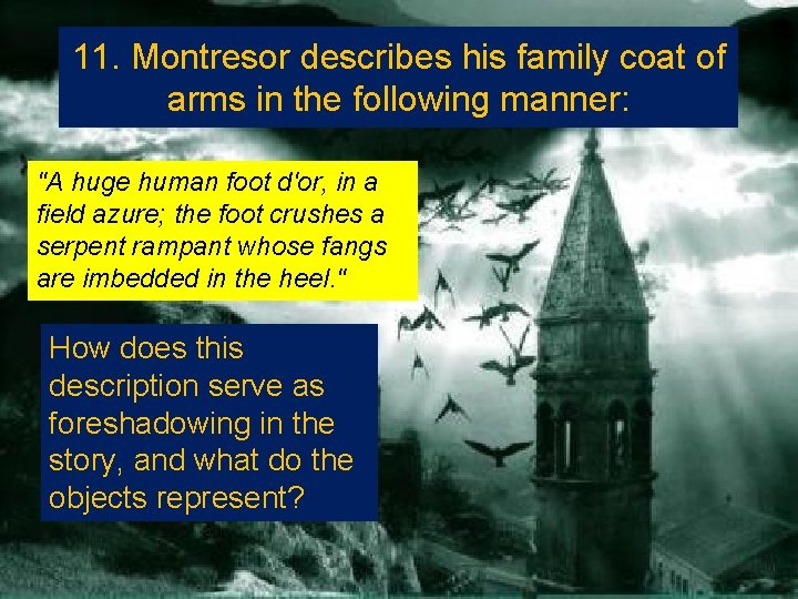 11. Montresor describes his family coat of arms in the following manner: "A huge