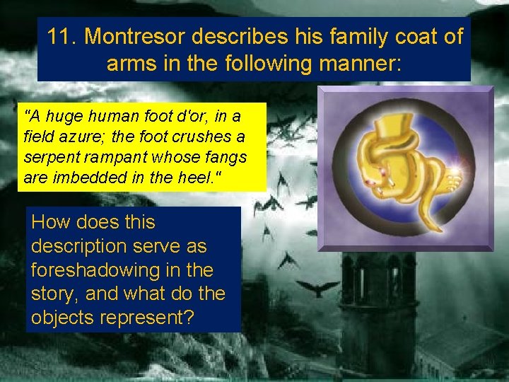 11. Montresor describes his family coat of arms in the following manner: "A huge