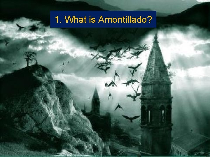 1. What is Amontillado? 