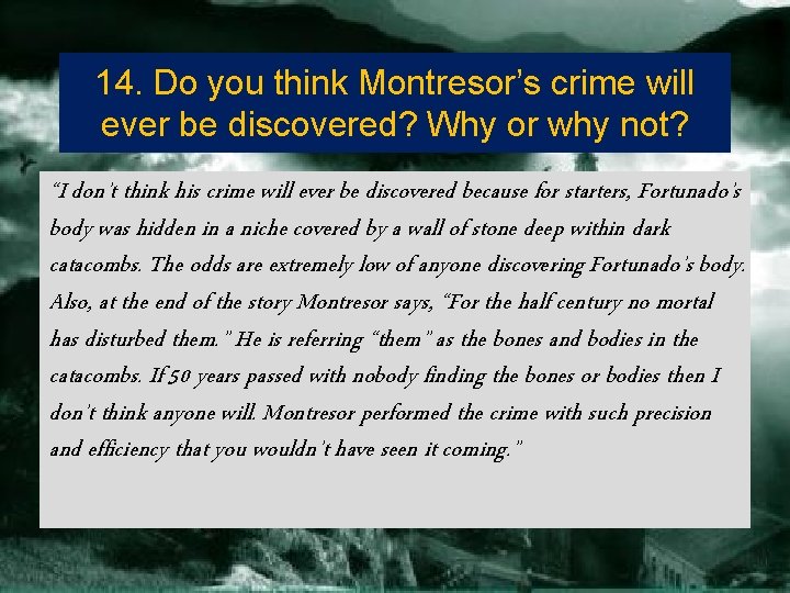 14. Do you think Montresor’s crime will ever be discovered? Why or why not?