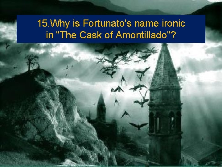 15. Why is Fortunato's name ironic in "The Cask of Amontillado"? 
