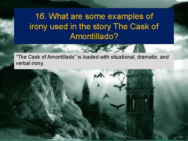 16. What are some examples of irony used in the story The Cask of