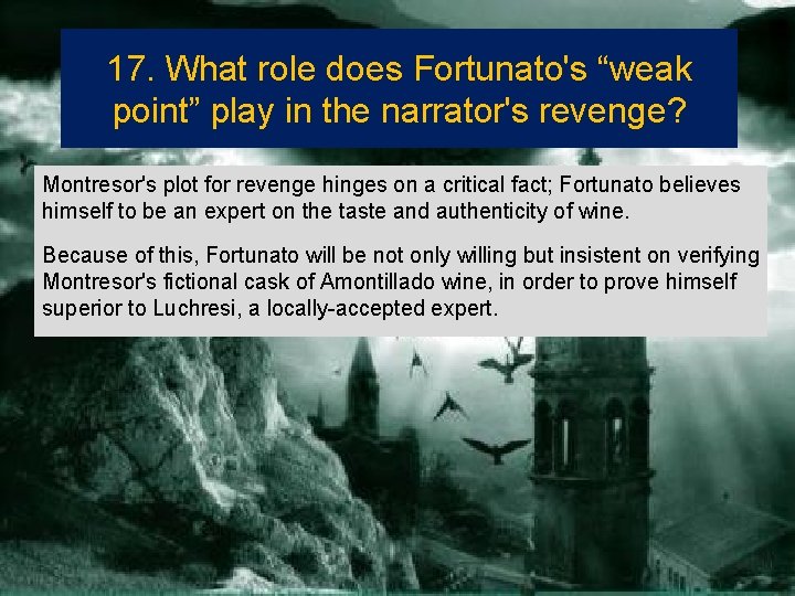 17. What role does Fortunato's “weak point” play in the narrator's revenge? Montresor's plot