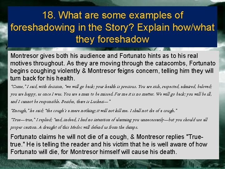 18. What are some examples of foreshadowing in the Story? Explain how/what they foreshadow