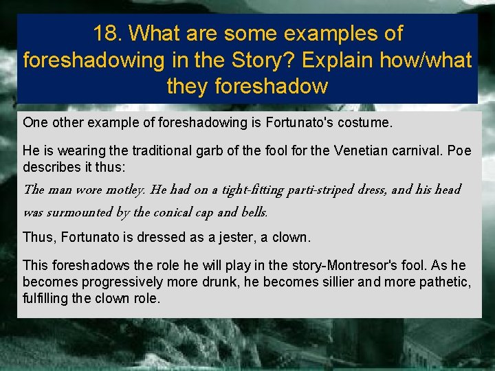 18. What are some examples of foreshadowing in the Story? Explain how/what they foreshadow