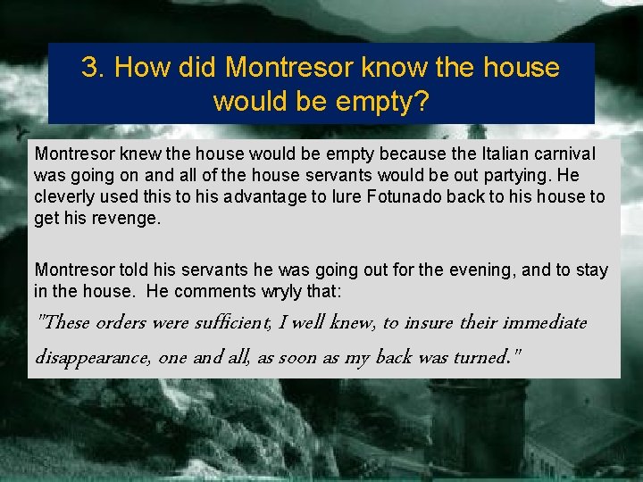 3. How did Montresor know the house would be empty? Montresor knew the house