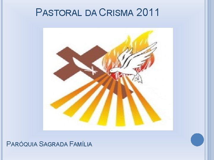 PASTORAL DA CRISMA 2011 PARÓQUIA SAGRADA FAMÍLIA 