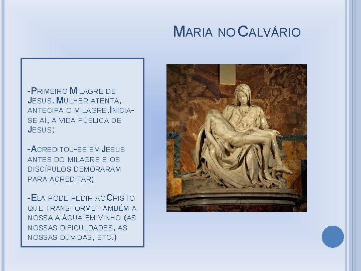 MARIA NO CALVÁRIO -PRIMEIRO MILAGRE DE JESUS. MULHER ATENTA, ANTECIPA O MILAGRE. INICIASE AÍ,