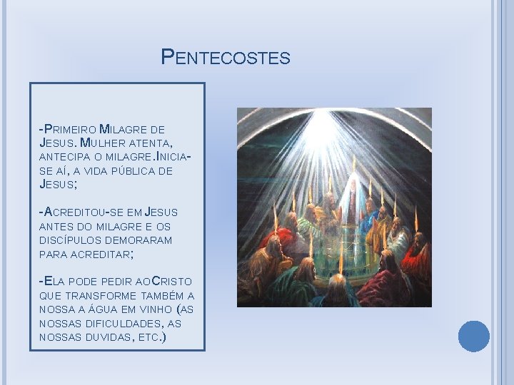 PENTECOSTES -PRIMEIRO MILAGRE DE JESUS. MULHER ATENTA, ANTECIPA O MILAGRE. INICIASE AÍ, A VIDA