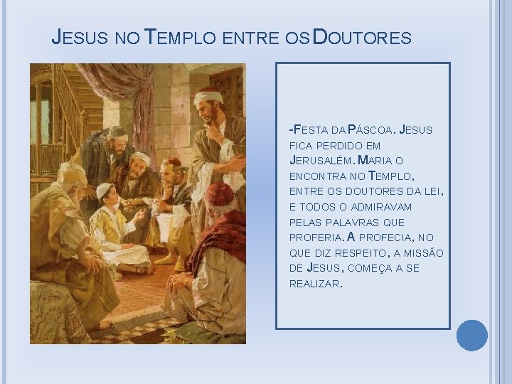 JESUS NO TEMPLO ENTRE OS DOUTORES -FESTA DA PÁSCOA. JESUS FICA PERDIDO EM JERUSALÉM.