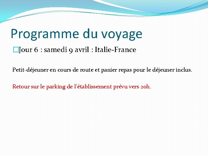 Programme du voyage �Jour 6 : samedi 9 avril : Italie-France Petit-déjeuner en cours