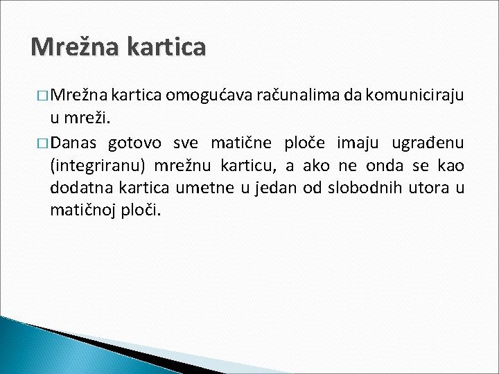 Mrežna kartica � Mrežna kartica omogućava računalima da komuniciraju u mreži. � Danas gotovo