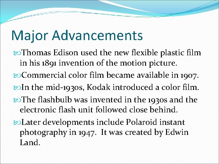 Major Advancements Thomas Edison used the new flexible plastic film in his 1891 invention