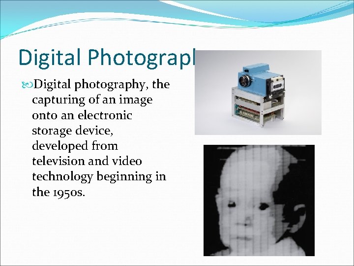 Digital Photography Digital photography, the capturing of an image onto an electronic storage device,