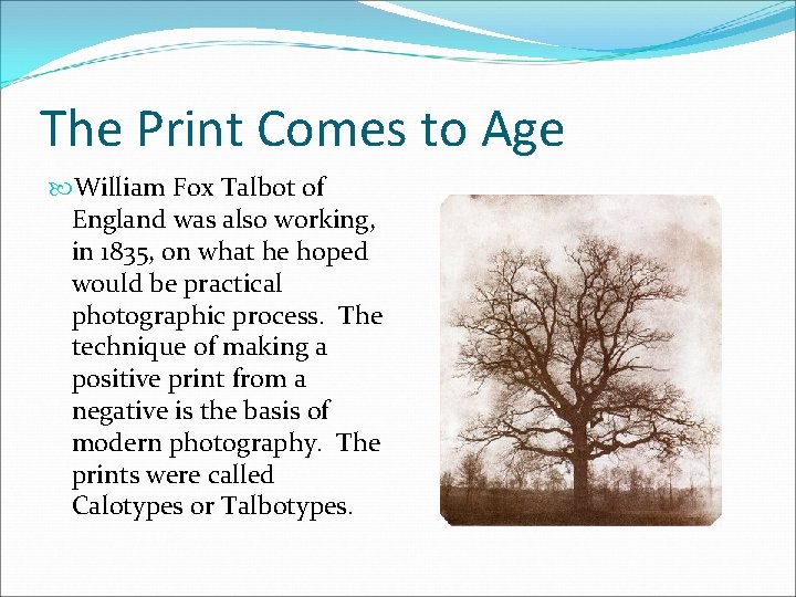 The Print Comes to Age William Fox Talbot of England was also working, in