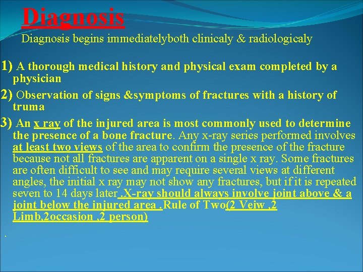 Diagnosis begins immediatelyboth clinicaly & radiologicaly 1) A thorough medical history and physical exam Diagnosis begins immediatelyboth clinicaly & radiologicaly 1) A thorough medical history and physical exam