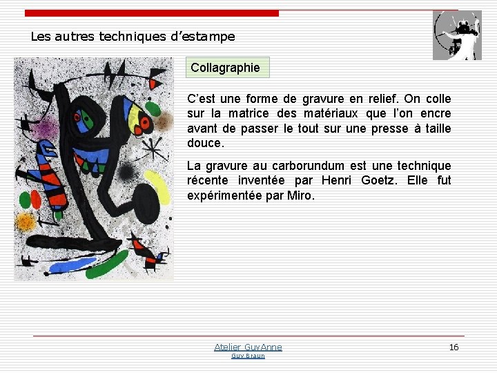 Les autres techniques d’estampe Collagraphie C’est une forme de gravure en relief. On colle