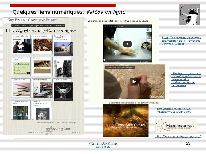 Quelques liens numériques. Vidéos en ligne http: //guybraun. fr/-Cours-Stageshttps: //www. youtube. com/wa tch? feature=player_embedde