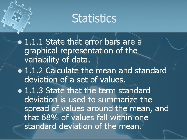 Statistics 1. 1. 1 State that error bars are a graphical representation of the