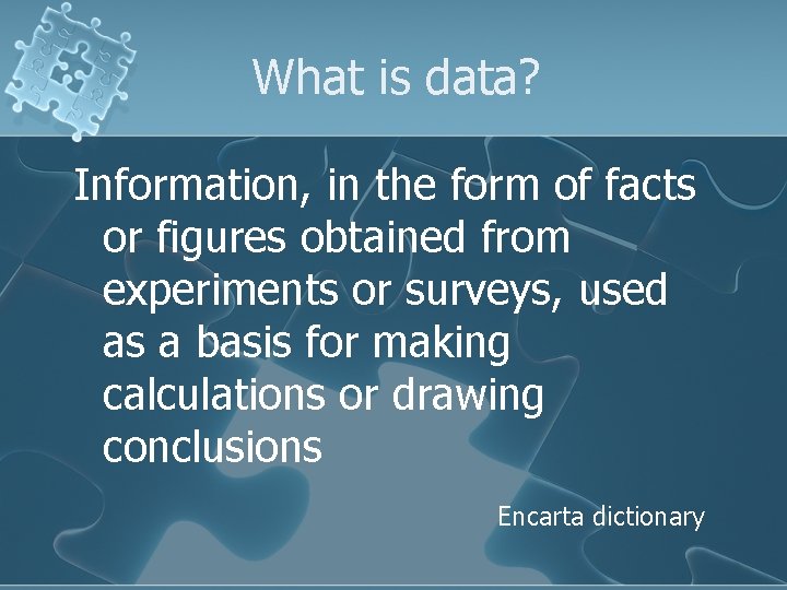 What is data? Information, in the form of facts or figures obtained from experiments