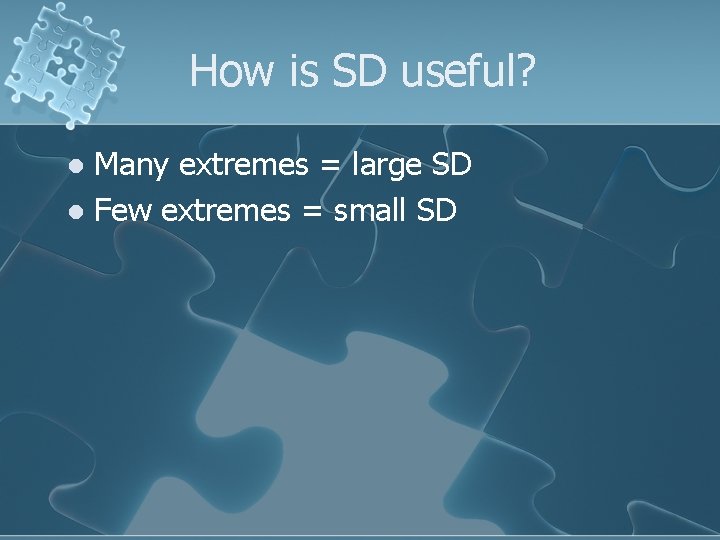 How is SD useful? Many extremes = large SD l Few extremes = small