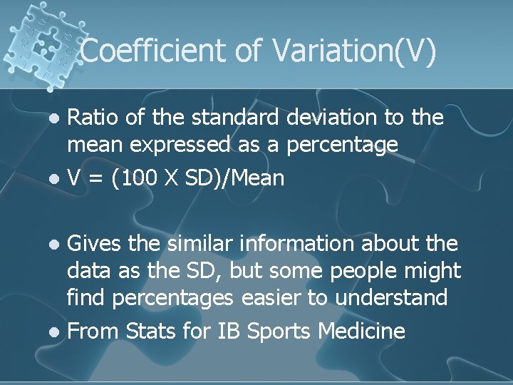 Coefficient of Variation(V) Ratio of the standard deviation to the mean expressed as a