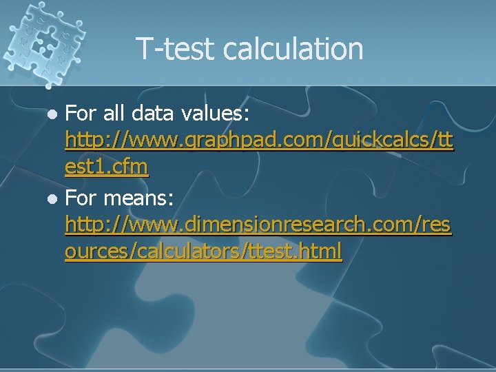 T-test calculation For all data values: http: //www. graphpad. com/quickcalcs/tt est 1. cfm l