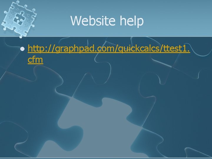 Website help l http: //graphpad. com/quickcalcs/ttest 1. cfm 