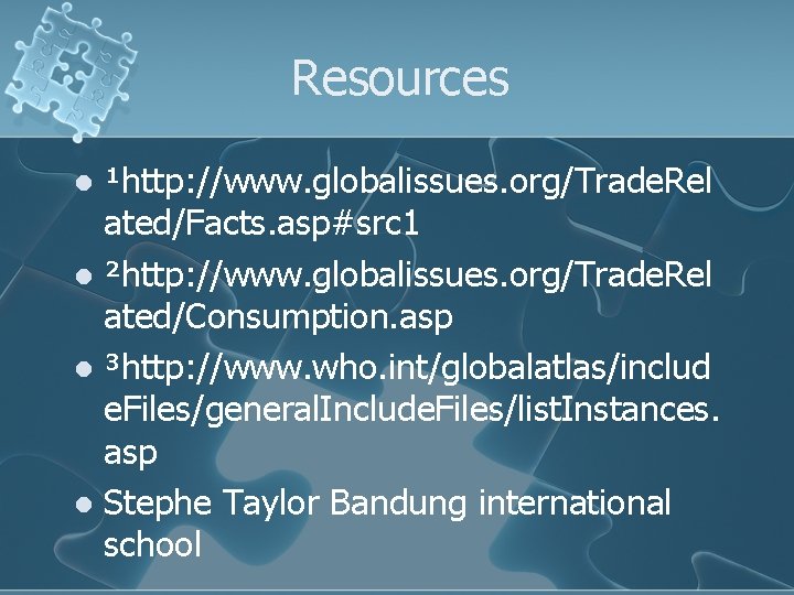 Resources ¹http: //www. globalissues. org/Trade. Rel ated/Facts. asp#src 1 l ²http: //www. globalissues. org/Trade.